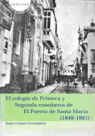 Libros de segunda mano: EL COLEGIO DE PRIMERA ENSE&Ntilde;ANZA DE EL PUERTO DE SANTA MARIA (1848-1861) - A-CA-4539