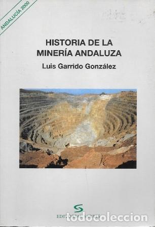 Libros de segunda mano: HISTORIA DE LA MINERIA ANDALUZA - ANDALUCIA 2000 - GARRIDO GONZALEZ, LUIS - A-AN-595