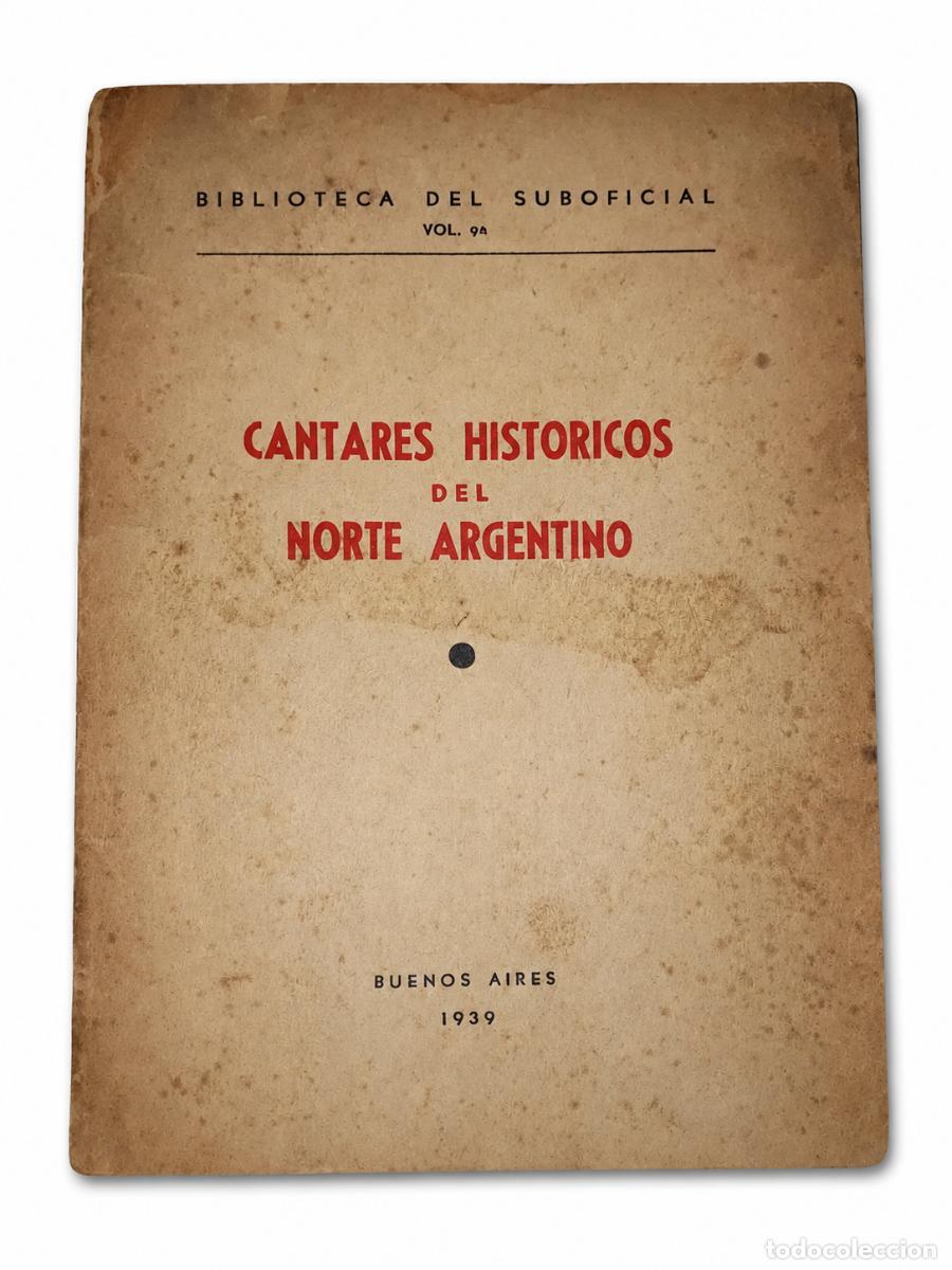 Libros de segunda mano: CANTARES HIST&Oacute;RICOS DEL NORTE ARGENTINO &ndash; BIBLIOTECA DEL SUBOFICIAL &ndash; 1939 LM
