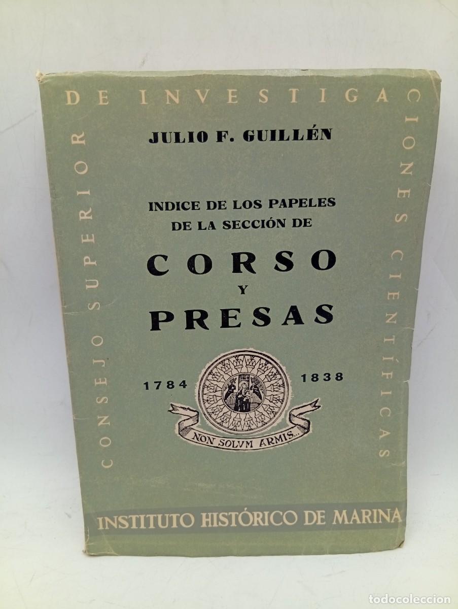 Libros de segunda mano: INDICES DE LOS PAPELES DE LA SECCION DE CORSO Y PRESAS 1784-1838. JULIO F. GUILLEN. 1953. PAGS: 374.
