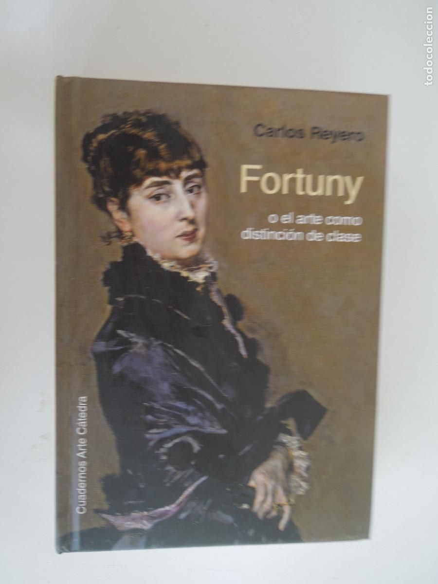 Libros de segunda mano: FORTUNY ,O EL ARTE COMO DISTINCION DE CLASE- CARLOS REYERO --CUADERNOS DE ARTE CATEDRA 2017- 1&ordf; EDC