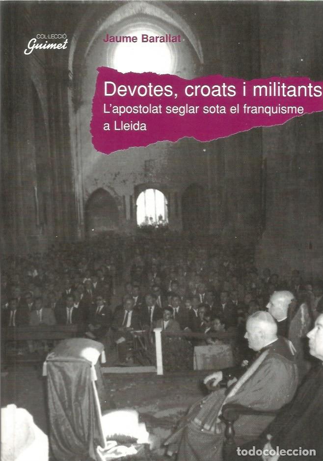 Libros de segunda mano: DEVOTES, CROATS I MILITANTS L'APOSTOLAT SEGLAR SOTA EL FRANQUISME A LLEIDA - JAUME BARALLAT
