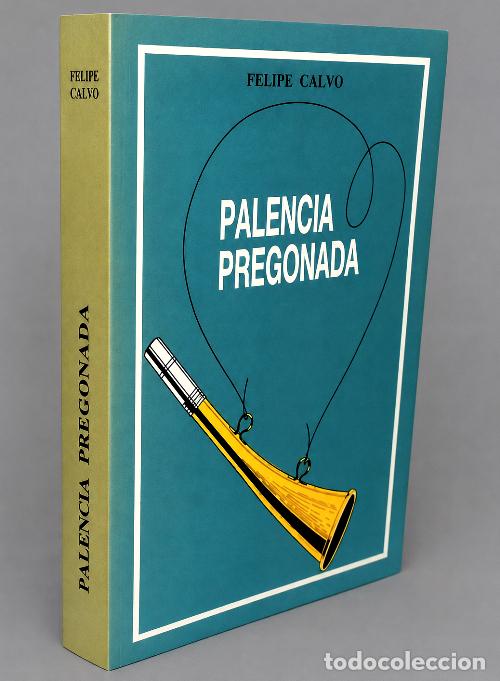 Libros de segunda mano: M1984 - PALENCIA PREGONADA. PREGONES. ILUSTRADO. FELIPE CALVO. CASTILLA LEON.