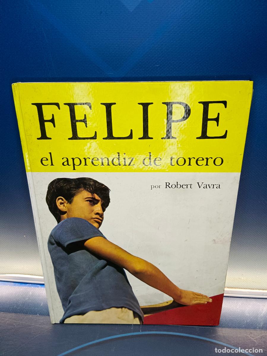 Libros de segunda mano: libro, FELIPE EL APRENDIZ DE TORERO, ROBERT VAVRA. TIMUN MAS. a&ntilde;o 1967