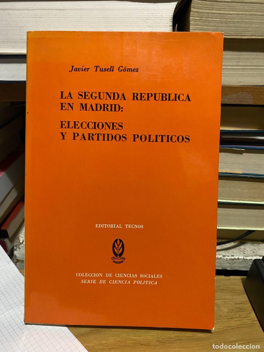 Libros de segunda mano: LA SEGUNDA REPUBLICA EN MADRID, ELECCIONES Y PARTIDOS POLITICOS, JAVIER TUSELL, EDT. TECNOS