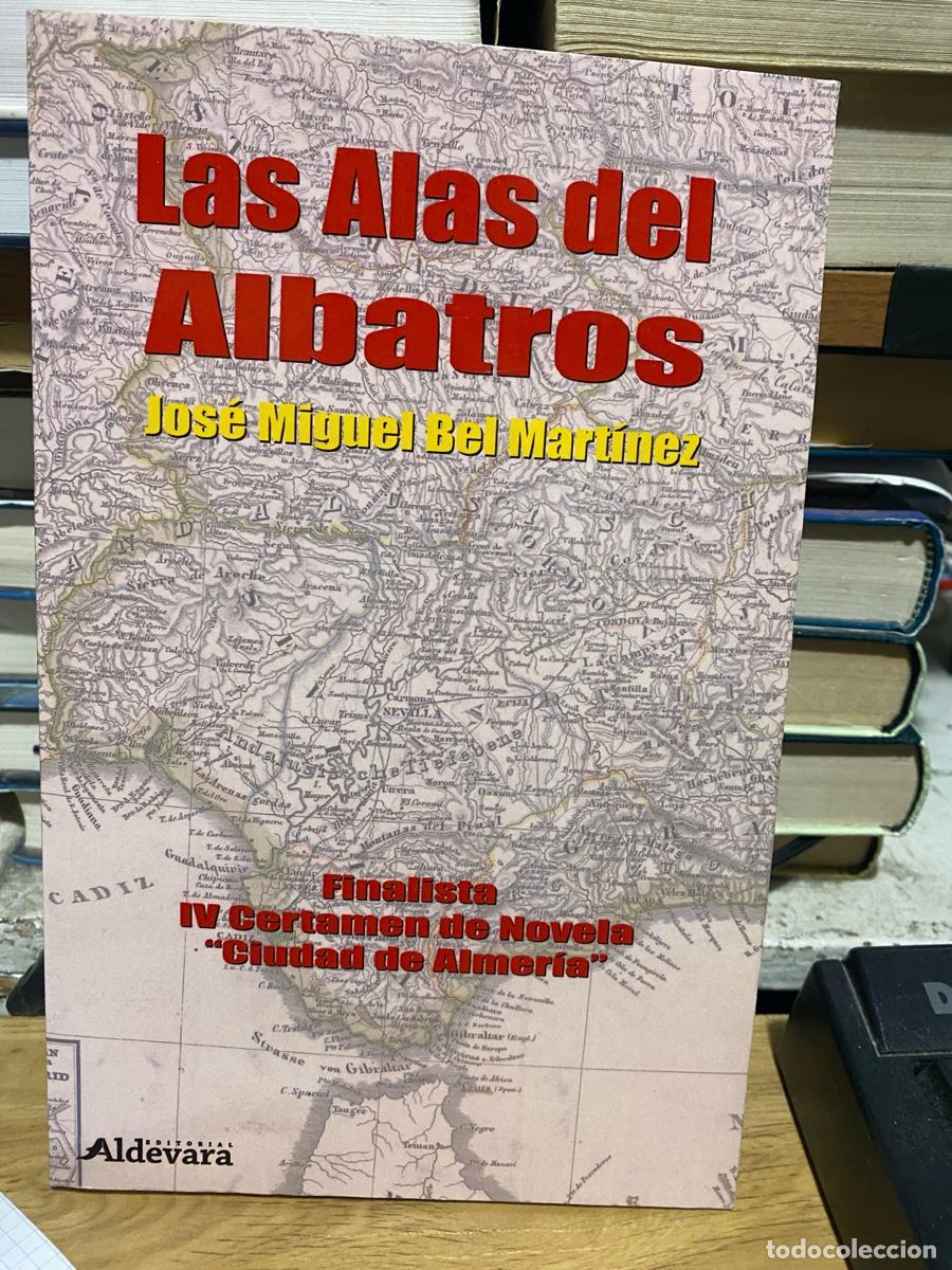 Libros de segunda mano: LAS ALAS DEL ALBATROS, JOSE MIGUEL BEL MARTINEZ, EDT. ALDEVARA