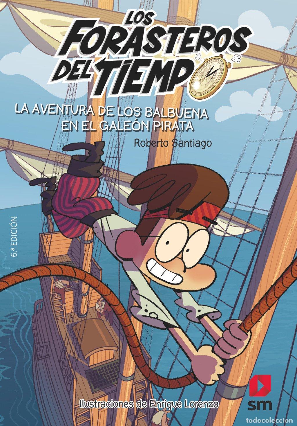 Libros de segunda mano: Los Forasteros del Tiempo 4: La Aventura de los Balbuena en el Gale&oacute;n Pirata - Roberto Santiago - Sm