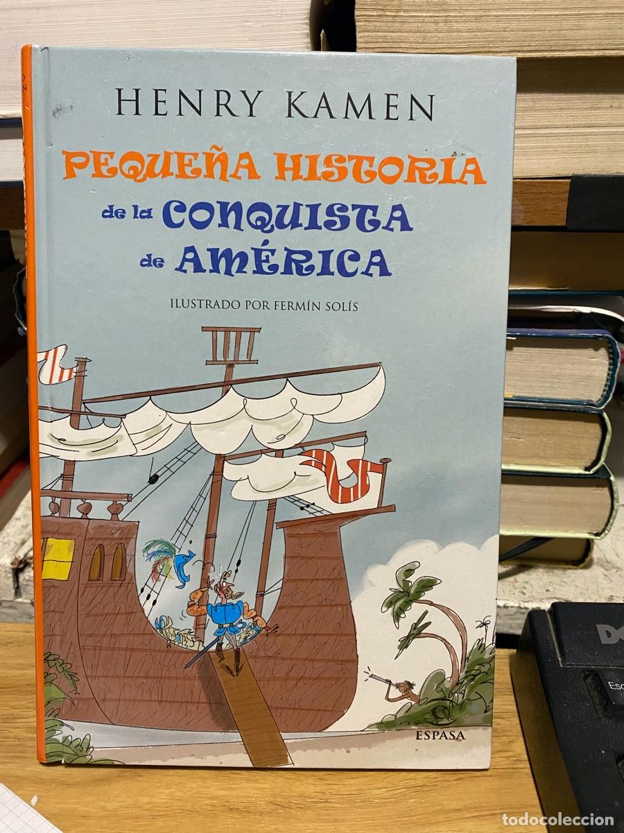 Libros de segunda mano: HENRY KAMEN, PEQUE&Ntilde;A HISTORIA DE LA CONQUISTA DE AMERICA, EDT. ESPASA