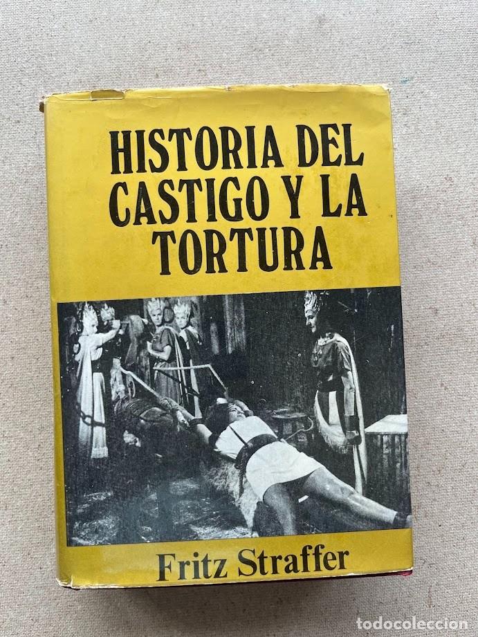 Libros de segunda mano: Historia del castigo y de la tortura / Fritz Straffer /