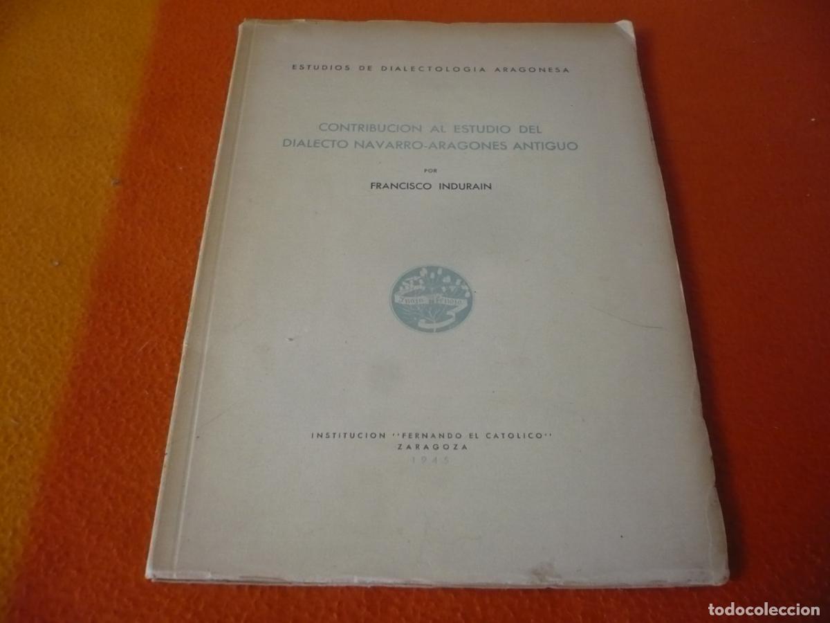 Libros de segunda mano: CONTRIBUCION AL ESTUDIO DEL DIALECTO NAVARRO-ARAGONES ANTIGUO ( FRANCISCO INDURAIN ) FONETICA