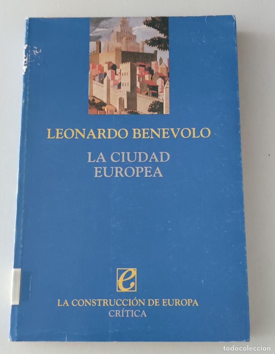 Libros de segunda mano: LA CIUDAD EUROPEA - LEONARDO BENEVOLO - EDITORIAL CR&Iacute;TICA (LA CONSTRUCCI&Oacute;N DE EUROPA)