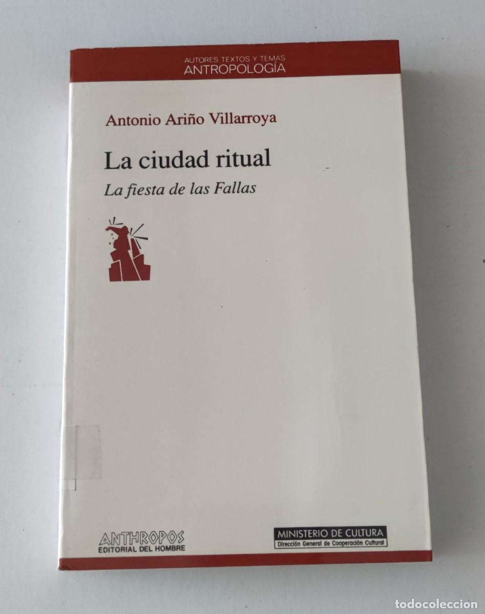 Libros de segunda mano: LA CIUDAD RITUAL - LA FIESTA DE LAS FALLAS - ANTONIO ARI&Ntilde;O VILLARROYA