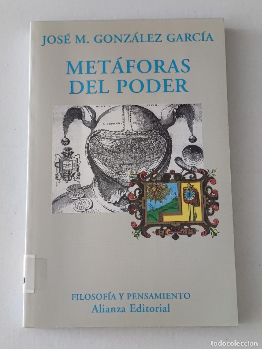 Libros de segunda mano: MET&Aacute;FORAS DEL PODER - JOS&Eacute; M. GONZ&Aacute;LEZ GARC&Iacute;A - ALIANZA EDITORIAL (FILOSOF&Iacute;A Y PENSAMIENTO)