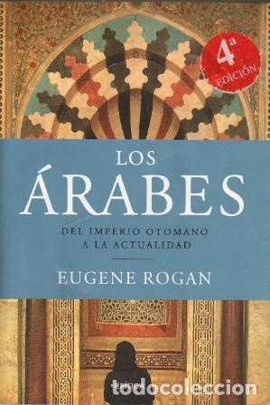 Libros de segunda mano: LOS ARABES - DEL IMPERIO OTOMANO A LA ACTUALIDAD - TOGAN, EUGENE - A-AFyMA-427