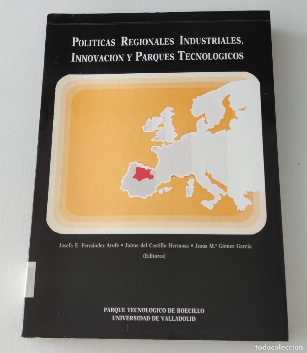 Libros de segunda mano: POLITICAS REGIONALES INDUSTRIALES, INNOVACI&Oacute;N Y PARQUES TECNOLOGICOS - UNIV. DE VALLADOLID