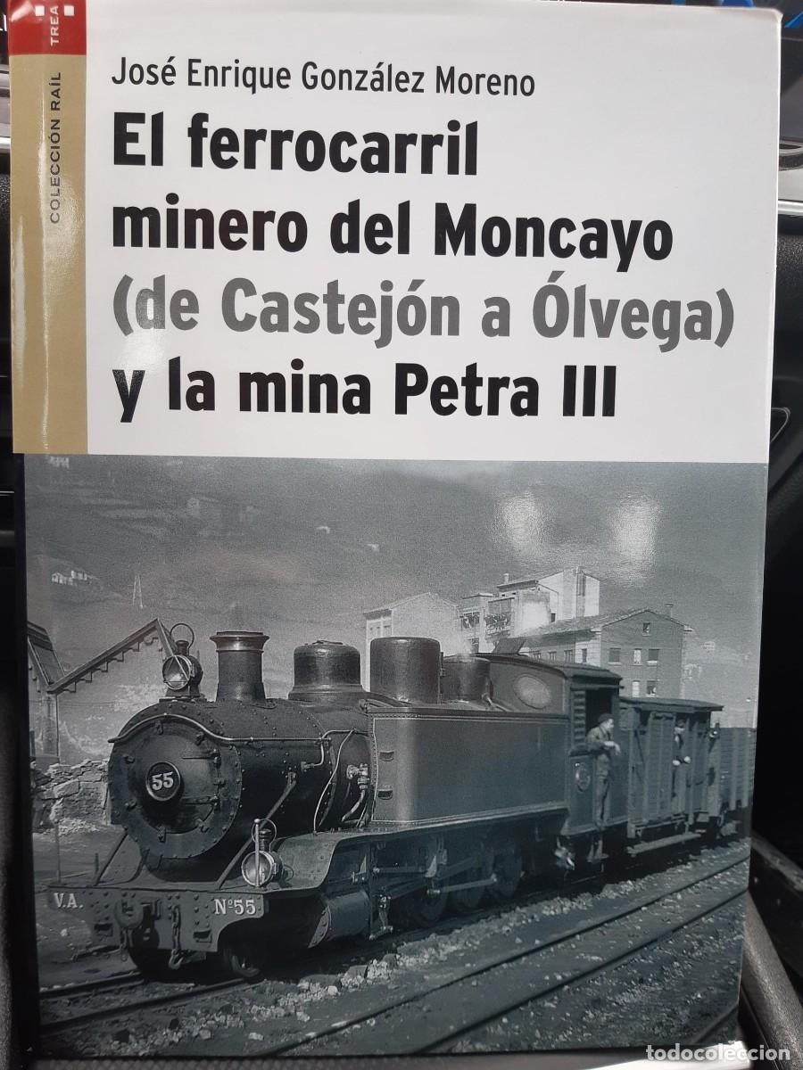 Libros de segunda mano: El ferrocarril minero del Moncayo (de Castej&oacute;n a &Oacute;lvega) y la mina Petra III - Gonz&aacute;lez Moreno, Jos&eacute;