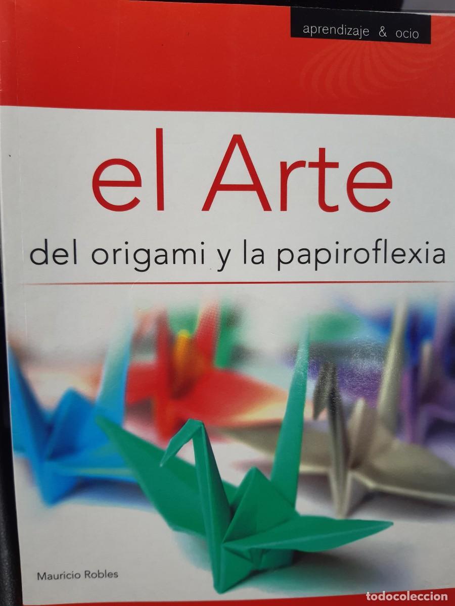 Libros de segunda mano: El Arte del Origami y la Papiroflexia - Mauricio Robles - 2010 (Descatalogado)