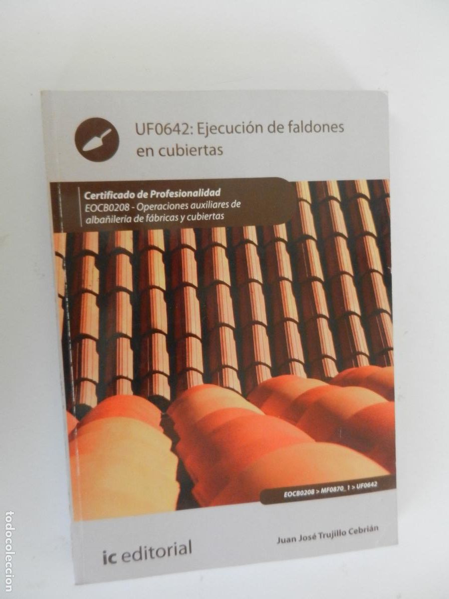 Libros de segunda mano: UF0642: EJECUCI&Oacute;N DE FALDONES EN CUBIERTAS-J. J. TRUJILLO CEBRI&Aacute;N-ALBA&Ntilde;ILER&Iacute;A -IC EDIT. 1&ordf; ED. 2012.