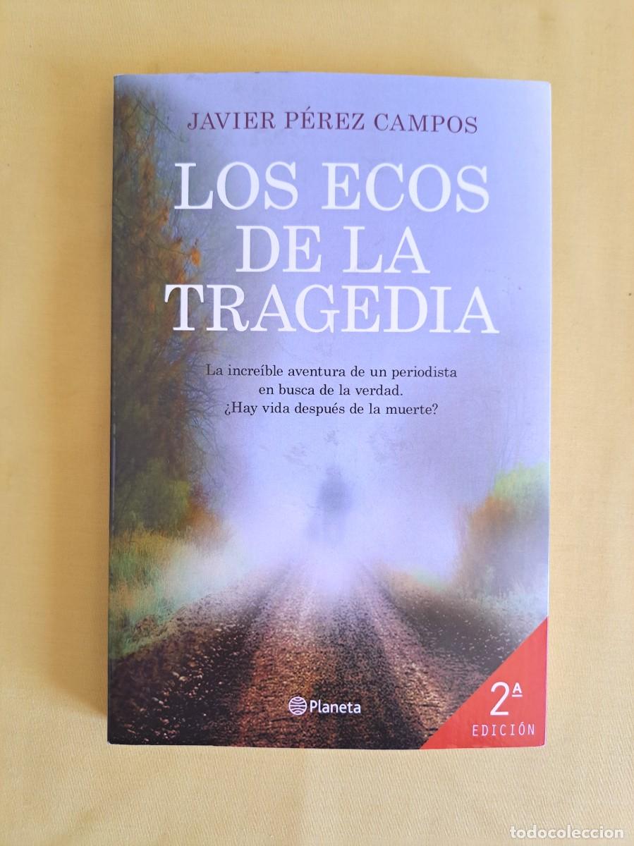 Libros de segunda mano: JAVIER PEREZ CAMPOS - LOS ECOS DE LA TRAGEDIA - PLANETA 2018 - DEDICADO - Foto 2