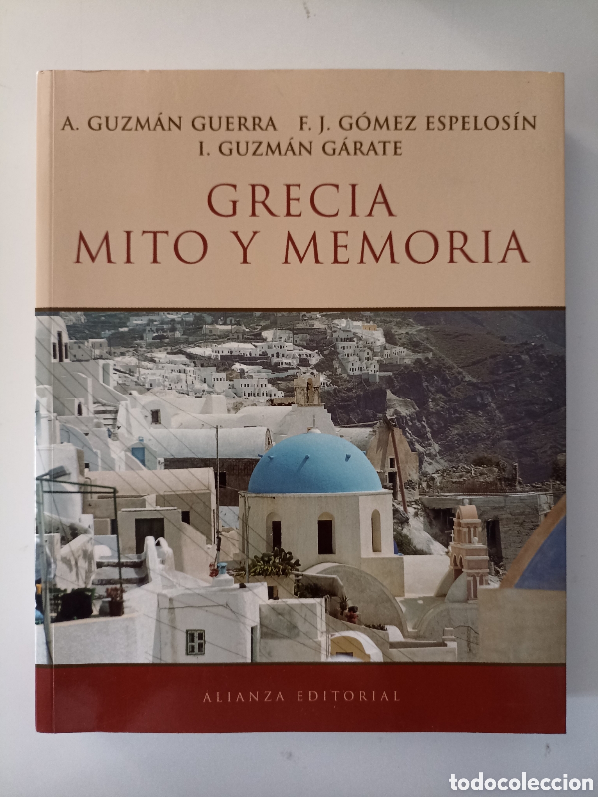 Libros de segunda mano: Antonio Guzm&aacute;n, Francisco Javier G&oacute;mez, &Iacute;&ntilde;igo Guzm&aacute;n - Grecia. Mito y memoria (Alianza, 2005)