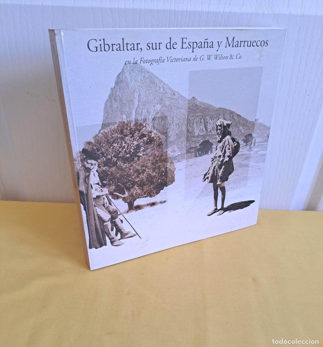 Livros em segunda m&atilde;o: GIBRALTAR, SUR DE ESPA&Ntilde;A Y MARRUECOS EN LA FOTOGRAFIA VICTORIANA DE G. W. WILSON & CO. - 2005