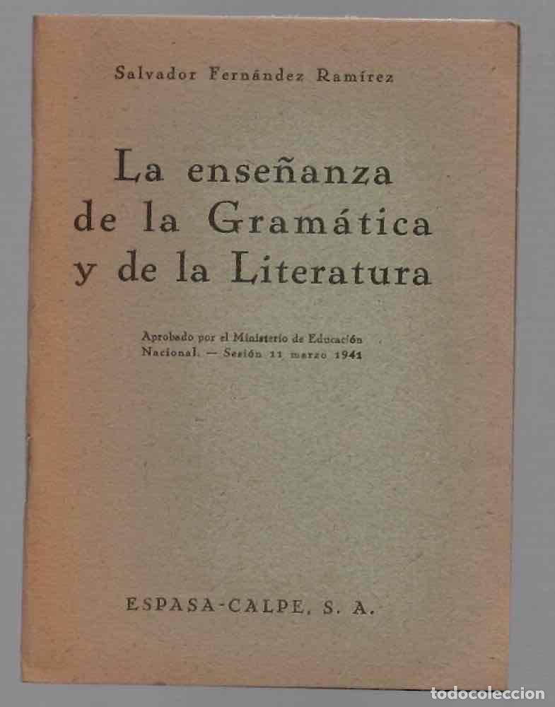 Libros de segunda mano: LA ENSE&Ntilde;ANZA DE LA GRAMATICA Y DE LA LITERATURA. SALVADOR FERNANDEZ RAMIREZ. ESPASA CALPE 1941