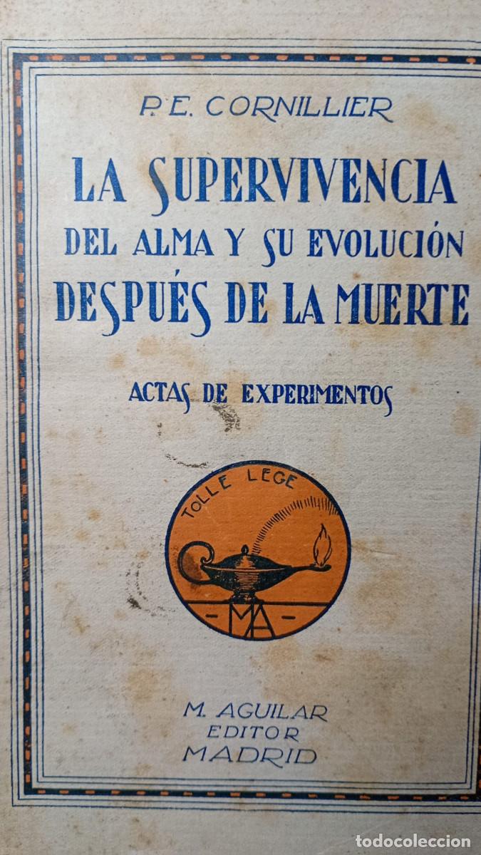 Libros de segunda mano: LA SUPERVIVENCIA DEL ALMA Y SU EVOLUCION DESPUES DE LA MUERTE. P.E. CORNILLIER