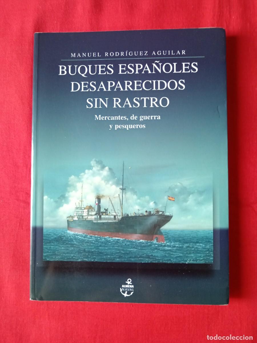 Libros de segunda mano: BUQUES ESPA&Ntilde;OLES DESAPARECIDOS SIN RASTRO. MERCANTES, DE GUERRA Y PESQUEROS. M. RODR&Iacute;GUEZ AGUILAR