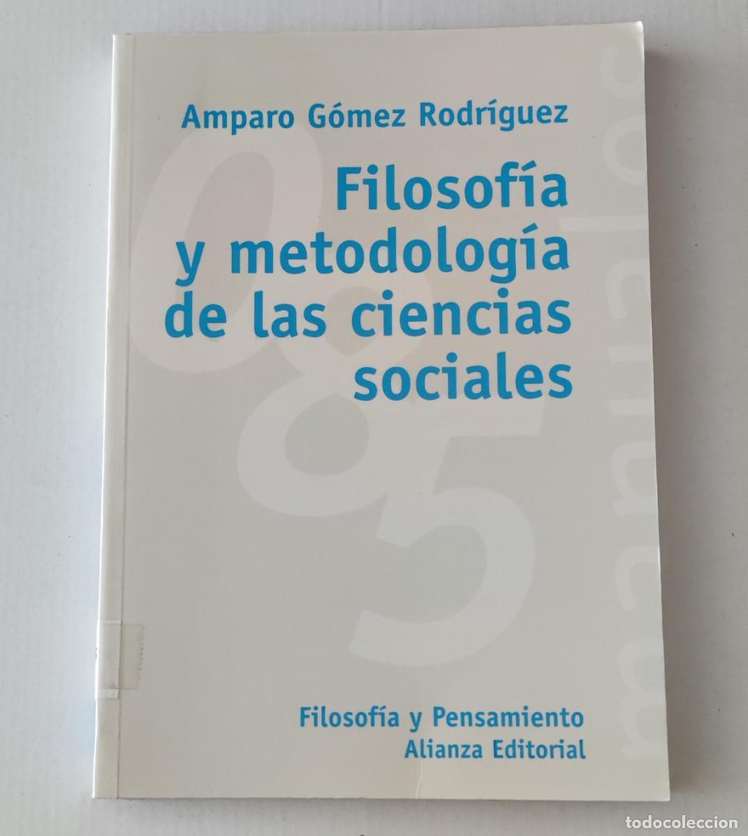Libros de segunda mano: FILOSOF&Iacute;A Y METODOLOG&Iacute;A DE LAS CIENCIAS SOCIALES - AMPARO G&Oacute;MEZ RODR&Iacute;GUEZ - ALIANZA
