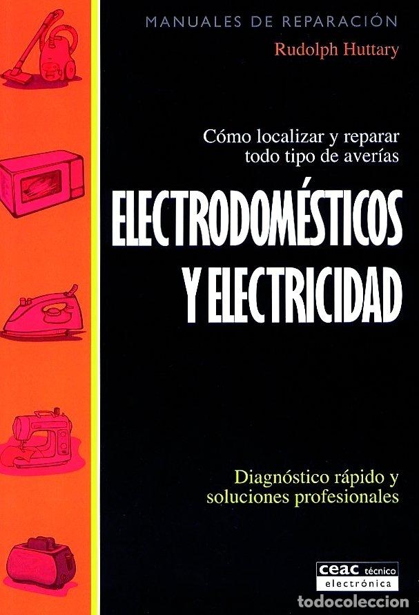Libros de segunda mano: Electrodom&eacute;sticos y Electricidad: C&oacute;mo Localizar y Reparar Todo Tipo de Aver&iacute;as - Huttary, Rudolph