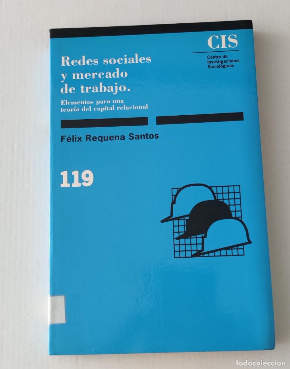 Libros de segunda mano: REDES SOCIALES Y MERCADO DE TRABAJO - F&Eacute;LIX REQUENA SANTOS - CIS
