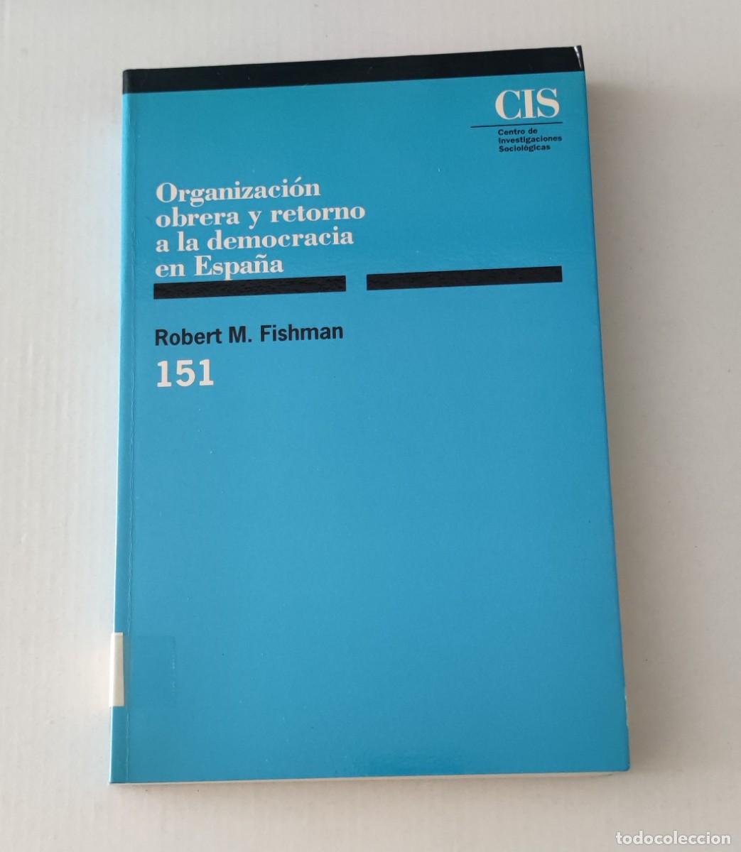 Libros de segunda mano: ORGANIZACI&Oacute;N OBRERA Y RETORNO A LA DEMOCRACIA EN ESPA&Ntilde;A - ROBERT M. FISHMAN - CIS