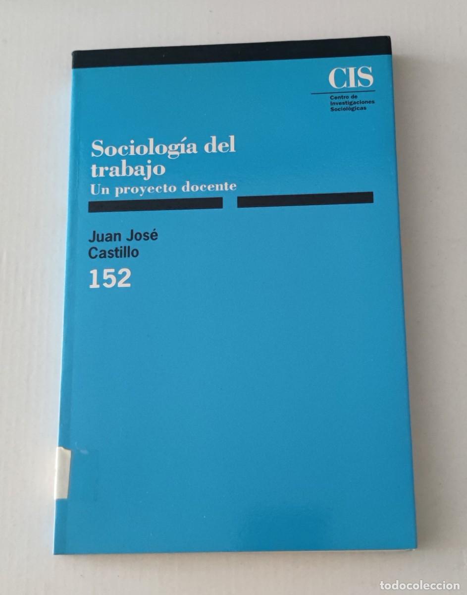 Libros de segunda mano: SOCIOLOG&Iacute;A DEL TRABAJO - JUAN JOS&Eacute; CASTILLO - CIS