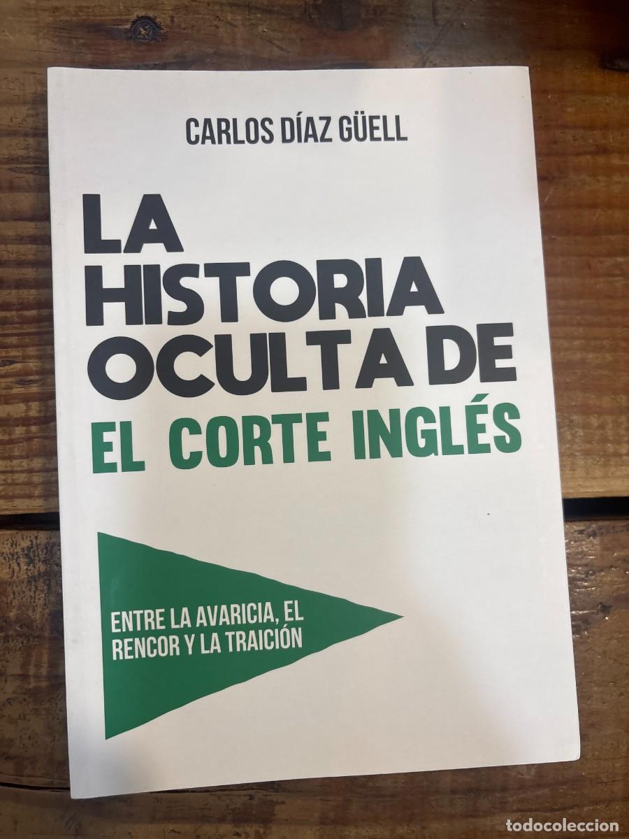 Libros de segunda mano: LA HISTORIA OCULTA DE EL CORTE INGL&Eacute;S TRSA D&Iacute;AZ G&Uuml;ELL, CARLOS