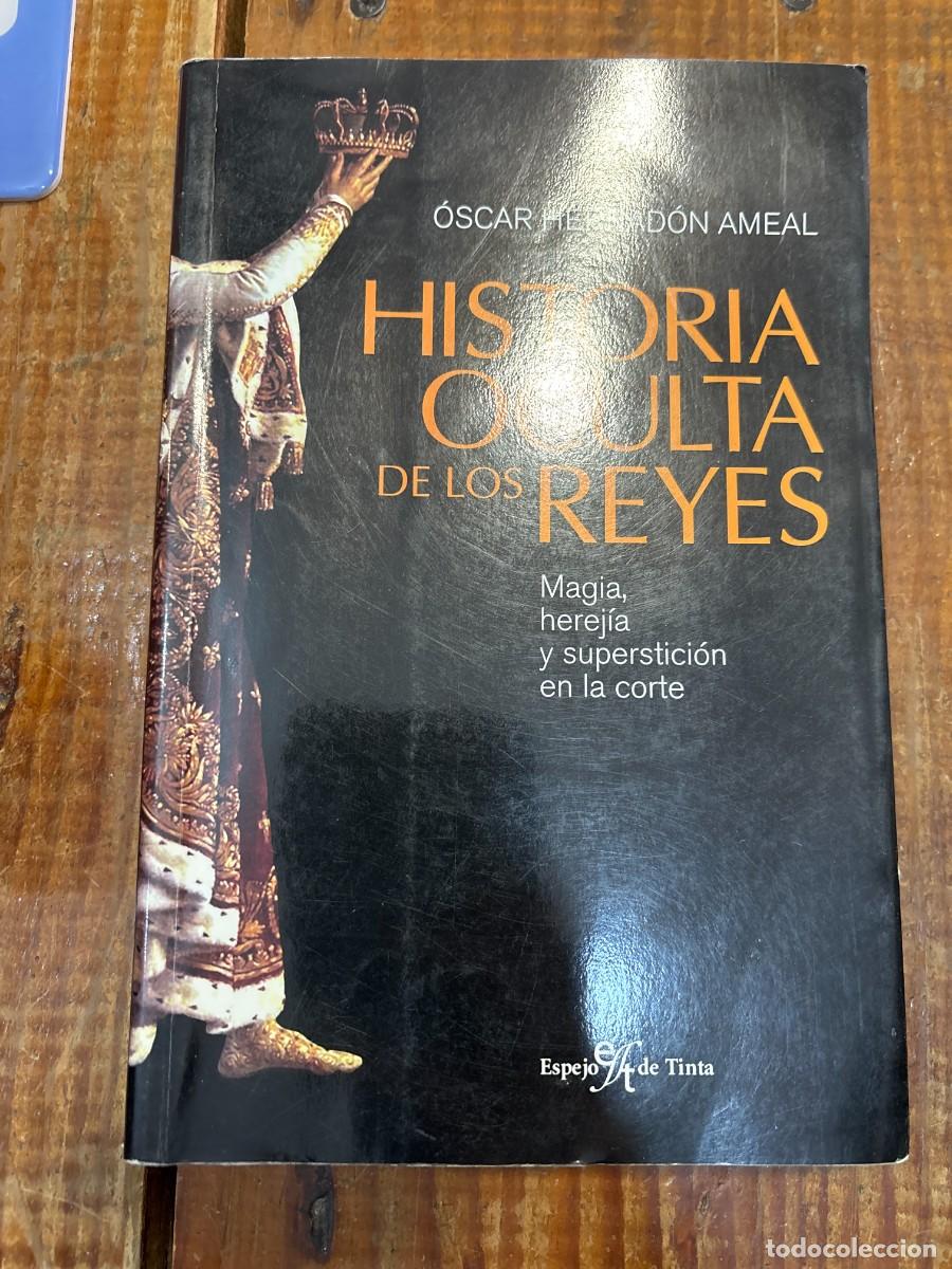 Libros de segunda mano: Historia oculta de los reyes: magia, herej&iacute;a y superstici&oacute;n en la corte Herradon Ameal, Oscar