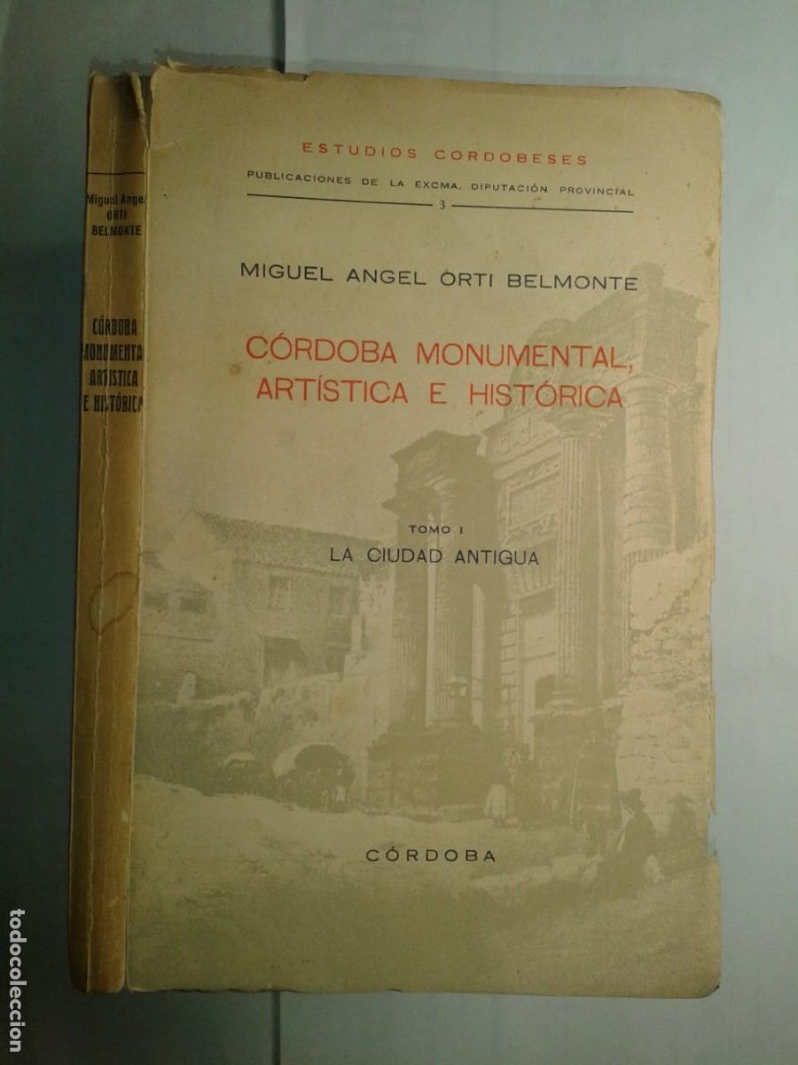 Second hand books: C&Oacute;RDOBA MONUMENTAL TOMO I LA CIUDAD ANTIGUA 1966 MIGUEL ANGEL ORTI BELMONTE EDITA DIPUTACI&Oacute;N PROV.