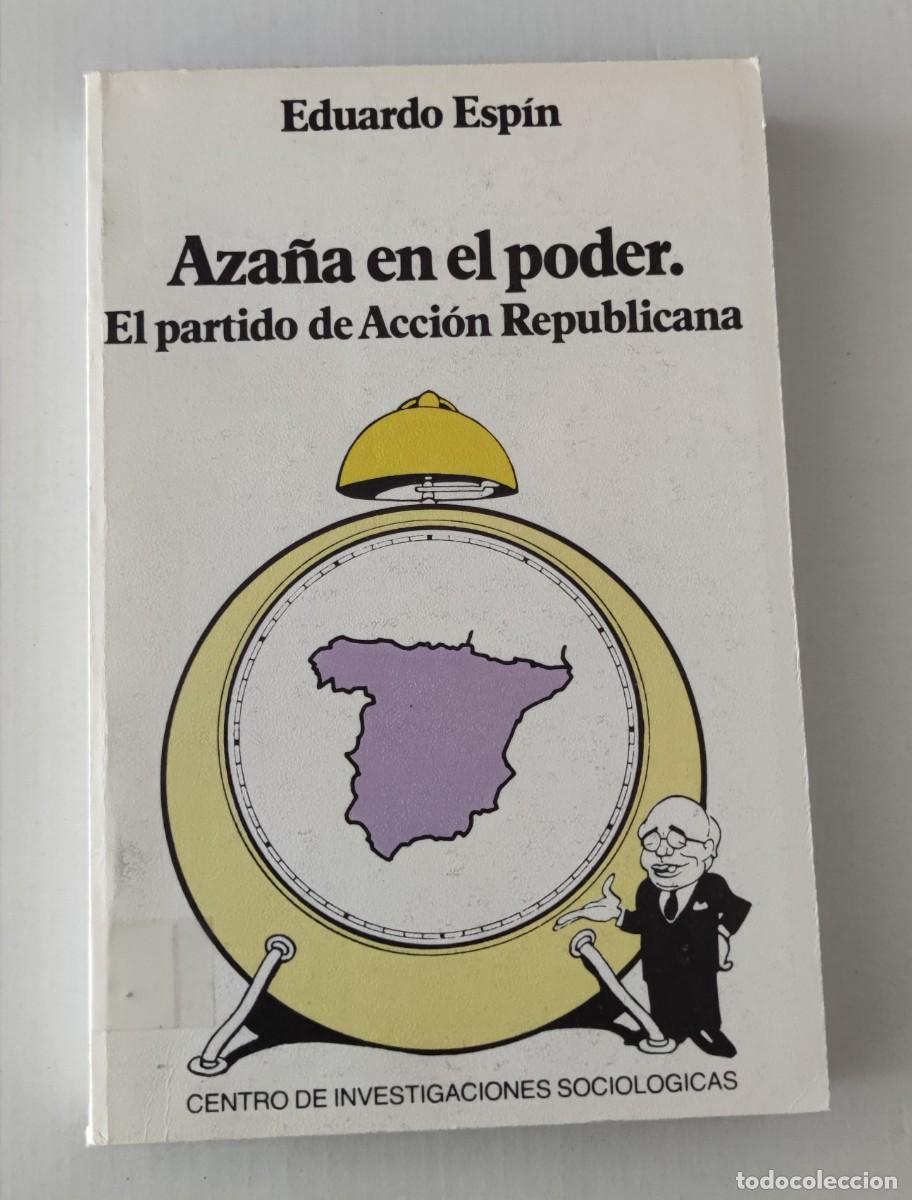 Libros de segunda mano: AZA&Ntilde;A EN EL PODER - EL PARTIDO DE ACCI&Oacute;N REPUBLICANA - EDUARDO ESPIN - CIS