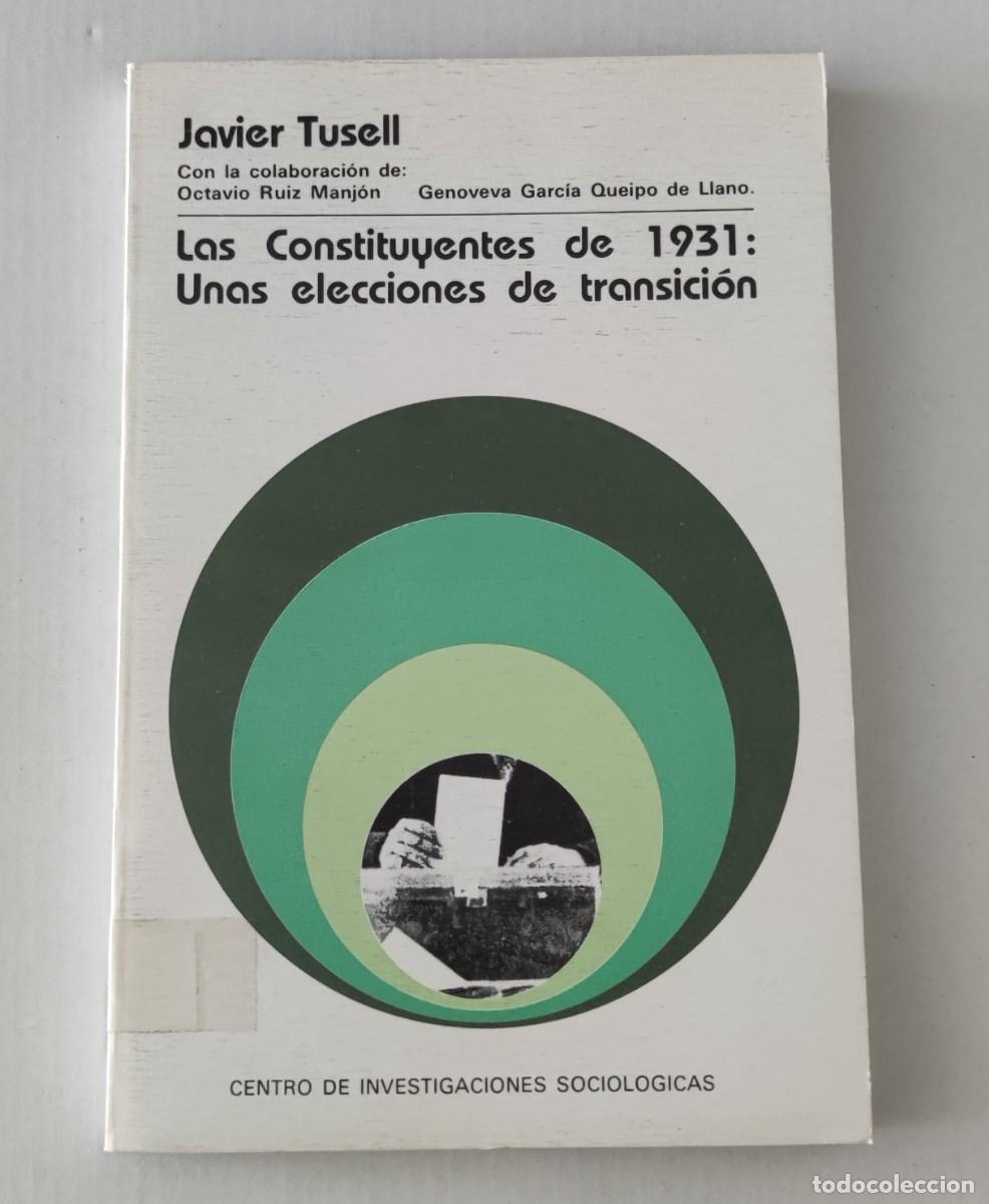 Libros de segunda mano: LAS CONSTITUYENTES DE 1931: UNAS ELECCIONES DE TRANSICI&Oacute;N - JAVIER TUSELL - CIS