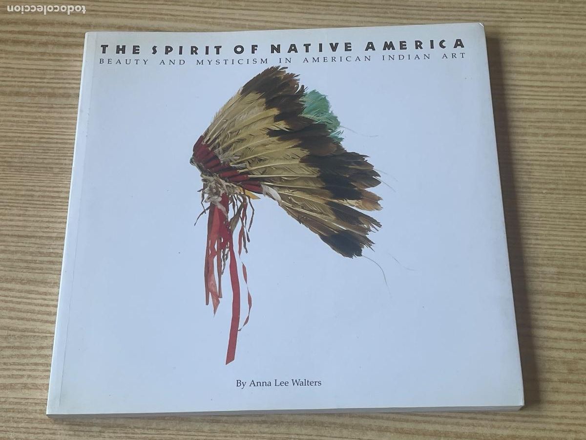 Libros de segunda mano: The Spirit of native America. Beauty and Misticism in American Indian Art - Anna Lee Walters - 1989