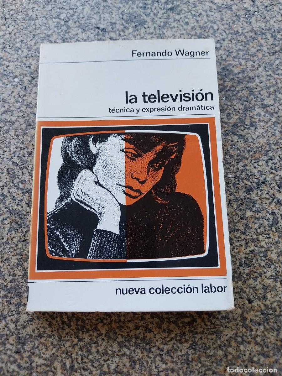 Libros de segunda mano: LA TELEVISION. TECNICA Y EXPRESION DRAMATICA -- FERNANDO WAGNER -- LABOR 1972 --