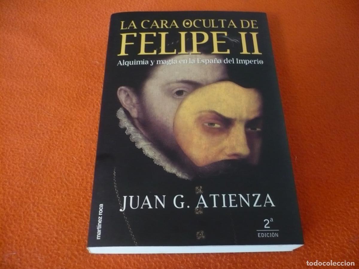 Libros de segunda mano: LA CARA OCULTA DE FELIPE II ALQUIMIA Y MAGIA EN LA ESPA&Ntilde;A DEL IMPERIO ( JUAN G. ATIENZA ) HISTORIA