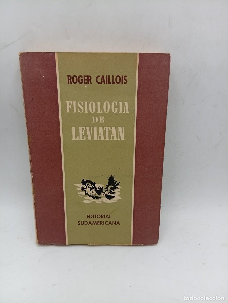 Libros de segunda mano: FISIOLOGIA DE LEVIATAN. ROGER CAILLOIS. EDITORIAL SUDAMERICANA. 1946. PAGS : 329. INTONSO.