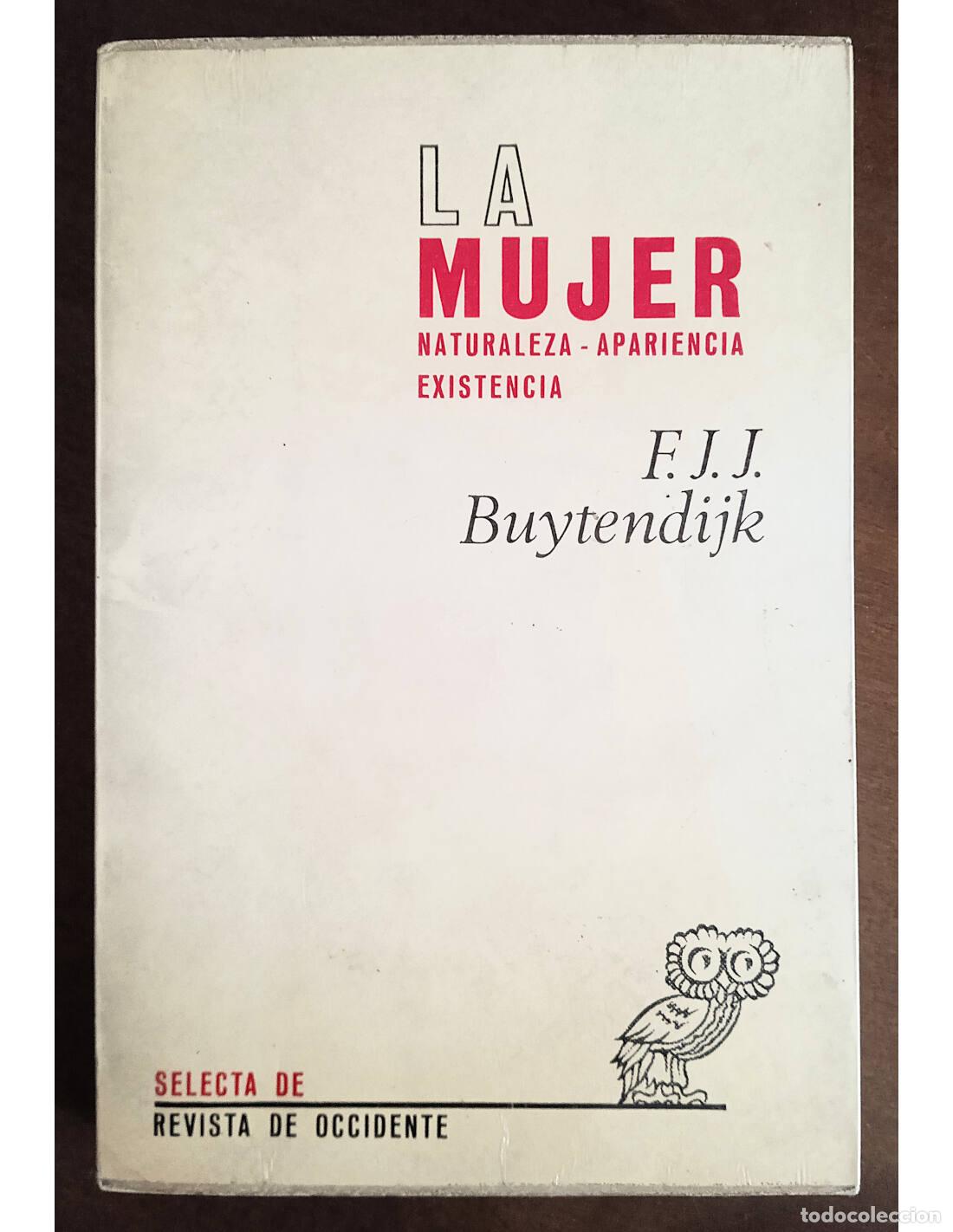 Libros de segunda mano: LA MUJER: NATURALEZA, APARIENCIA, EXISTENCIA. BUYTENDIJK, F.J.J.. Ediciones de la Revista de Occiden