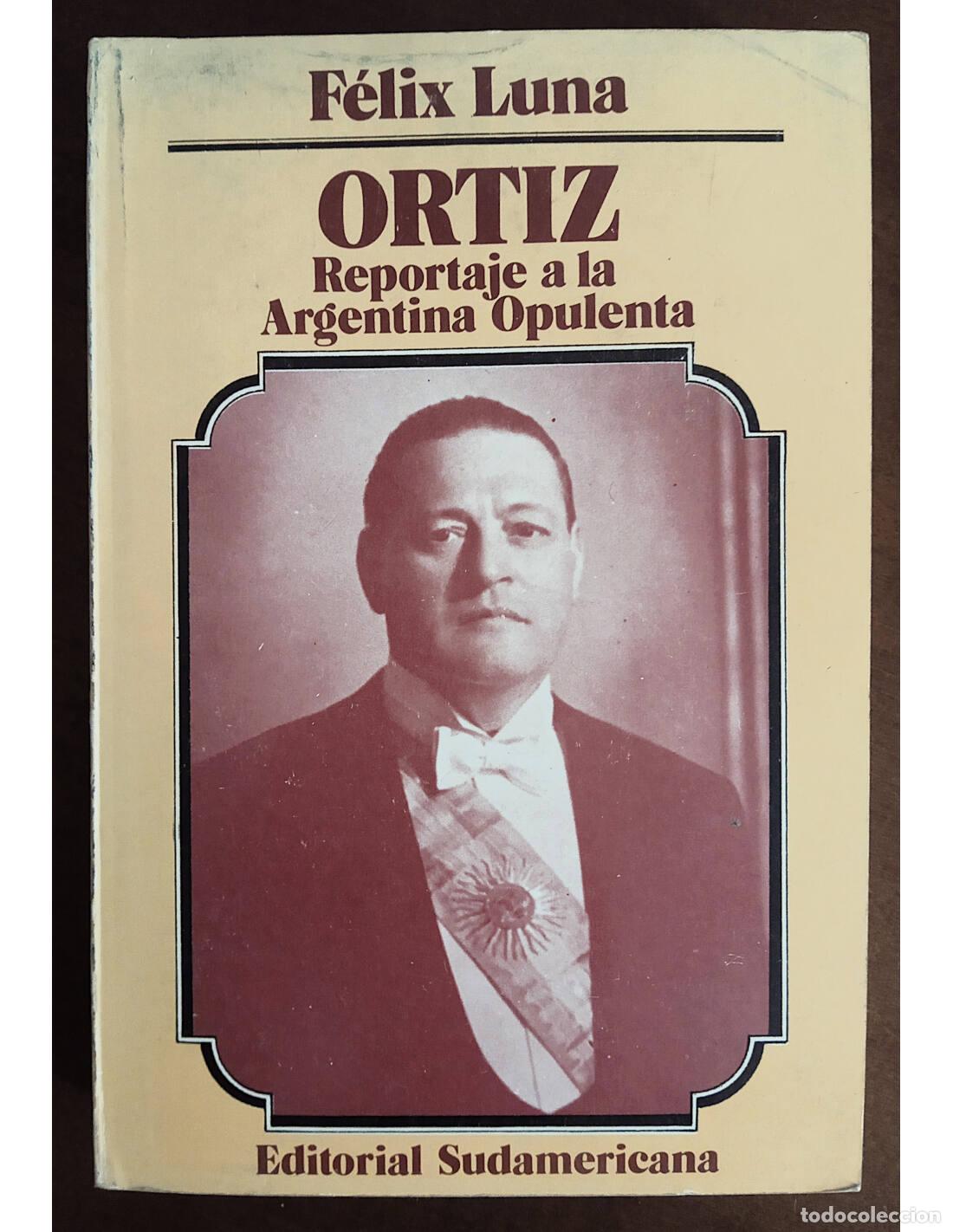 Libri di seconda mano: ORTIZ: REPORTAJE A LA ARGENTINA OPULENTA. LUNA, F&eacute;lix. Editorial Sudamericana. 1978.