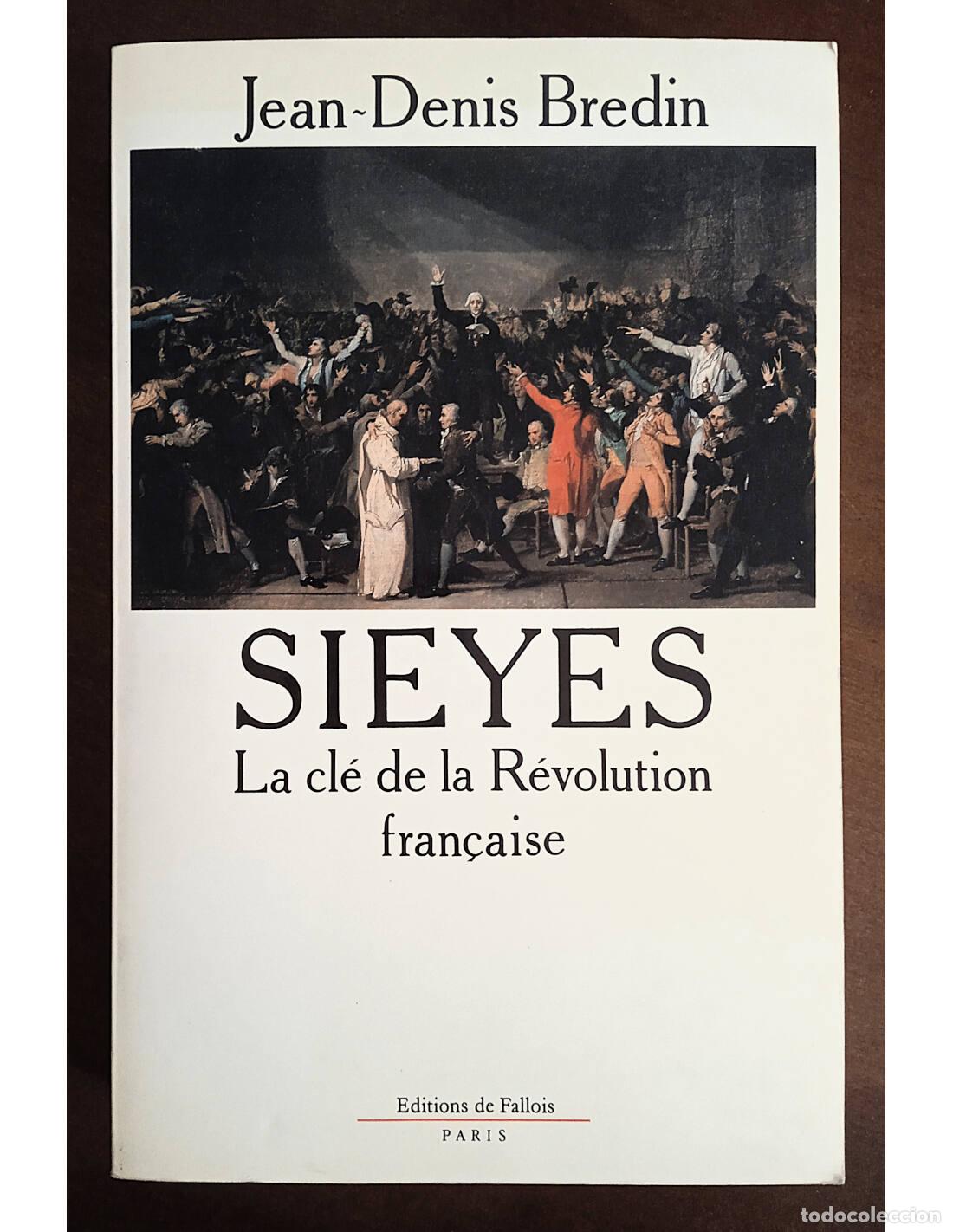 Libri di seconda mano: SIEYES: LA CL&Eacute; DE LA R&Eacute;VOLUTION FRAN&Ccedil;AISE. BREDIN, Jean-Denis. Editions de Fallois. 1988.
