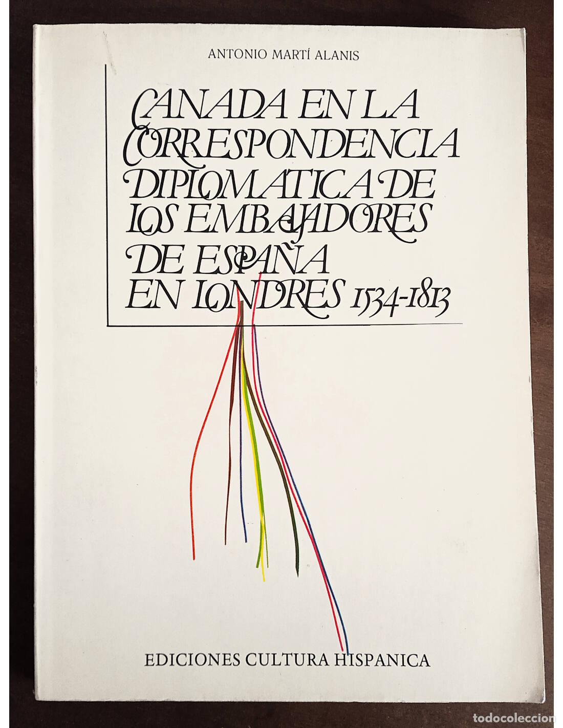 Libri di seconda mano: CANAD&Aacute; EN LA CORRESPONDENCIA DIPLOM&Aacute;TICA DE LOS EMBAJADORES DE ESPA&Ntilde;A EN LONDRES 1534-1813. MART&Iacute; AL