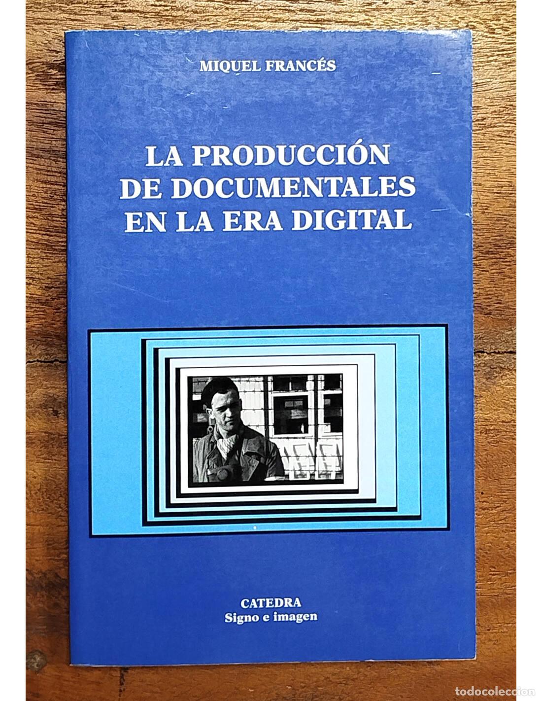 Libri di seconda mano: LA PRODUCCI&Oacute;N DE DOCUMENTALES EN LA ERA DIGITAL. FRANC&Eacute;S, Miquel. C&aacute;tedra. 2003.