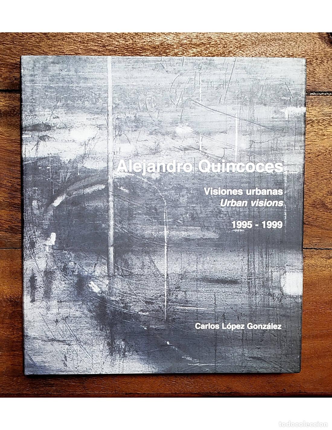 Libri di seconda mano: ALEJANDRO QUINCOCES: VISIONES URBANAS. URBAN VISIONS 1995-1999. L&Oacute;PEZ GONZ&Aacute;LEZ, Carlos. A G Arte Ges