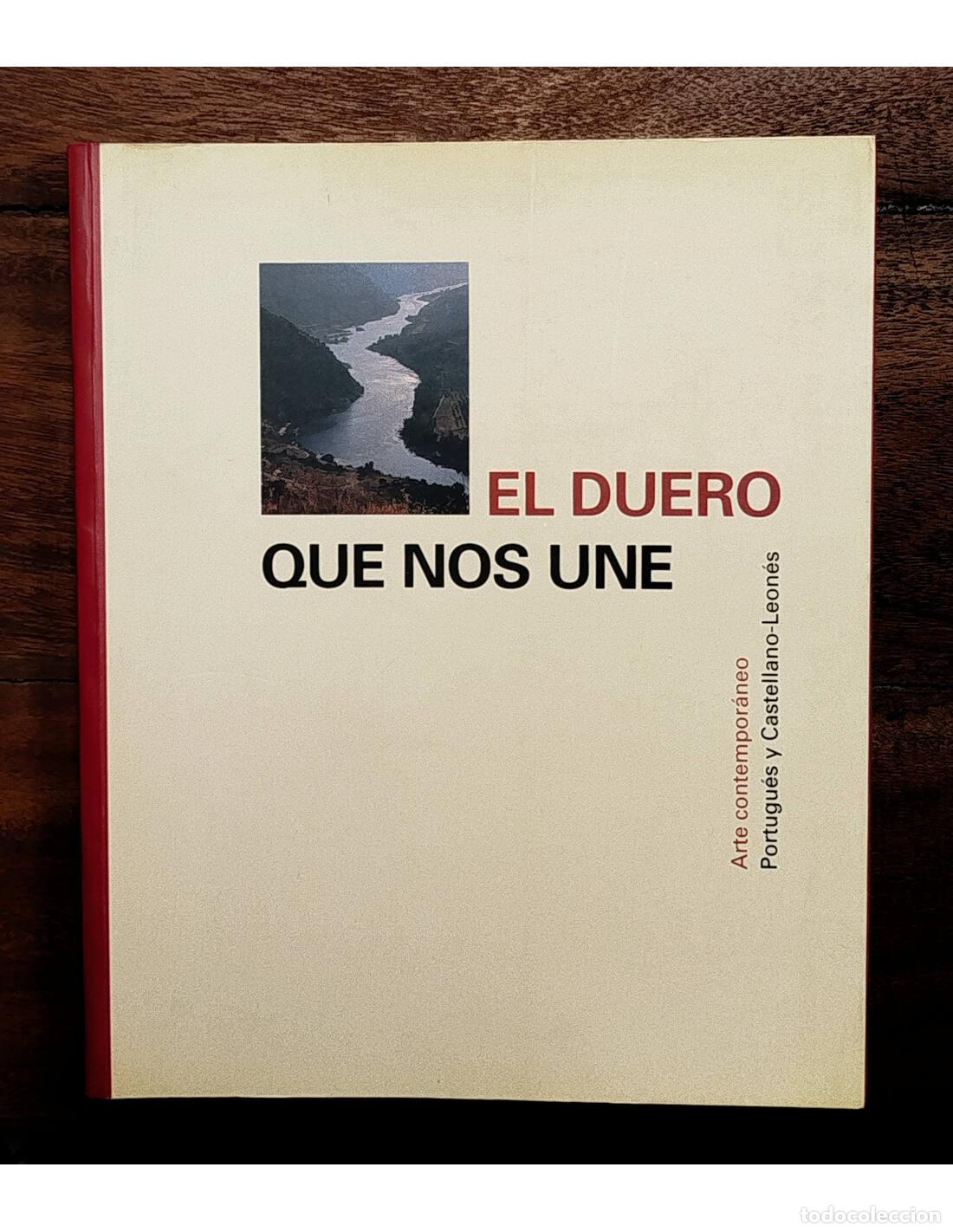 Livres d'occasion: EL DUERO QUE NOS UNE: ARTE CONTEMPOR&Aacute;NEO PORTUGU&Eacute;S Y CASTELLANO- LEON&Eacute;S. VV. AA. Junta de Castilla y