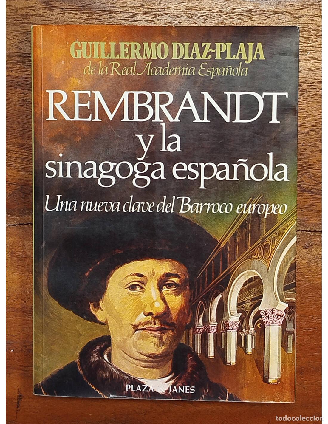 Gebrauchte B&uuml;cher: REMBRANDT Y LA SINAGOGA ESPA&Ntilde;OLA: UNA NUEVA CLAVE DEL BARROCO EUROPEO. D&Iacute;AZ-PLAJA, Guillermo. Plaza